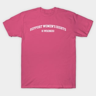 Support Women's Rights & Wrongs Unisex Shirt Or Crewneck, Funny Feminist Feminism Sweatshirt - Streetwear Fashion Y2K Clothing T-Shirt